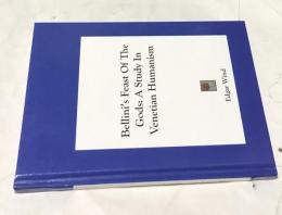 英文) ジョヴァンニ・ベッリーニとヴェネツィアのヒューマニズム　Bellini's feast of the Gods. A Study in Venetian Humanism