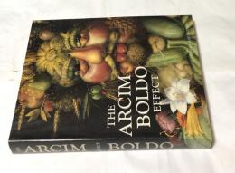 英文)アルチンボルド効果:16～20世紀の顔表現の変遷 The Arcimboldo Effect: Transformations of the Face from the 16th to the 20th Century