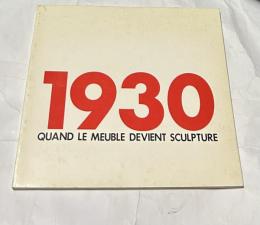 仏文)1930年の美術展図録　1930, Quand le meuble devient sculpture (exposition du 6 mars au 6 juin 1981)