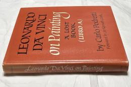 英文)レオナルド・ダ・ヴィンチの絵画論　Leonardo Da Vinci on painting. A lost book ( Libro A). Reassembled from the Codex Vaticanus Urbinas 1270 and from the Codex Leicester（California studies in the history of art, 3）
