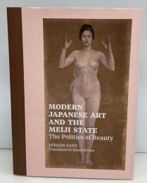Modern Japanese Art and the Meiji State: The Politics of Beauty