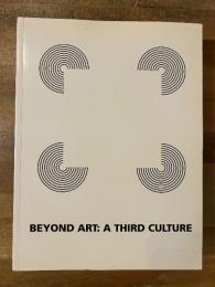 BEYOND ART : A THIRD CULTURE