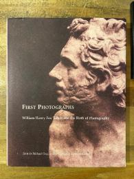 First Photographs: William Henry Fox Talbot and the Birth of Photography