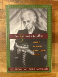 The Serpent Handlers : Three Families and Their Faith