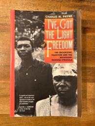 I'Ve Got the Light of Freedom: The Organizing Tradition and the Mississippi Freedom Struggle