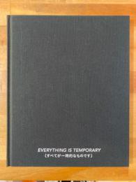 EVERYTHING IS TEMPORARY(すべてが一時的なものです）