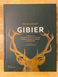 Gibier : 40 gibiers à poil et à plume : 85 recettes et gestes techniques