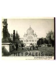 Het Paleis In De Verbeelding : Het Paleis Voor Volksvlijt 1860-1961