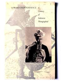 Toward Independence: A Century of Indonesia Photographed 独立への道：写真で振り返るインドネシアの100年