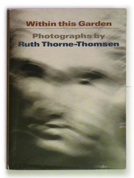 Within This Garden : Photographs by Ruth Thorne-Thomsen | ¥2,000