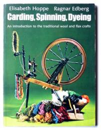 Carding,Spinning,Dyeing  An introduction to the traditional wool and flax crafts