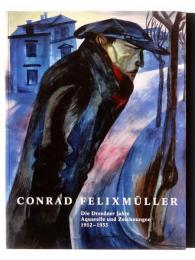 Conrad Felixmüller : Die Dresdner Jahre 1910-1934　コンラッド・フェリックスミューラー：ドレスデン時代 1910-1934