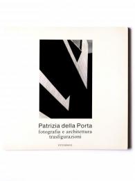 Patrizia della Porta fotografia e architettura. Trasfigurazioni　パトリツィア・デッラ・ポルタ建築写真集「写真と建築/変身」