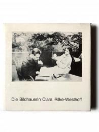 Die Bildhauerin Clara Rilke- Westhoff 1878 - 1954 彫刻家クララ・リルケ・ウェストホフの生涯と作品