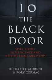 The Black Door: Spies Secret Intelligence and British Prime Ministers