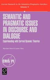 Semantic and Pragmatic Issues in Discourse and Dialogue: Experimenting With Current Dynamic Theories (Current Research in the Semantics/Pragmatics Interface 9)