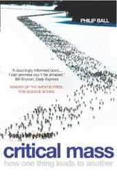 Critical Mass: How One Thing Leads to Another. Philip Ball