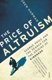 The Price Of Altruism: George Price and the Search for the Origins of Kindness