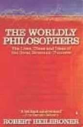 The Worldly Philosophers: The Lives Times and Ideas of the Great Economic Thinkers