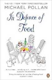 In Defence of Food: The Myth of Nutrition and the Pleasures of Eating