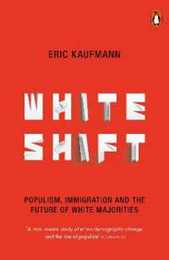 Whiteshift: Populism Immigration and the Future of White Majorities