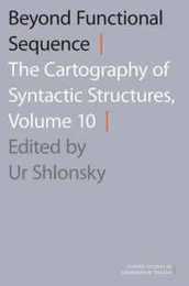 Beyond Functional Sequence: The Cartography of Syntactic Structures (10) (Oxford Studies in Comparative Syntax)