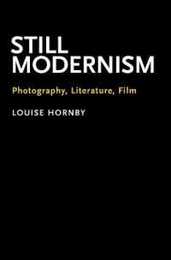Still Modernism: Photography Literature Film