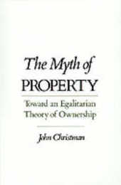 The Myth of Property: Toward an Egalitarian Theory of Ownership