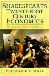 Shakespeare's Twenty-First-Century Economics: The Morality of Love and Money