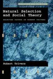 Natural Selection and Social Theory: Selected Papers of Robert Trivers (Evolution and Cognition) (Evolution and Cognition Series)