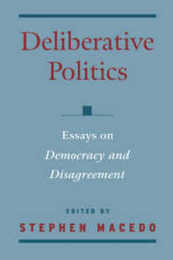 Deliberative Politics: Essays on Democracy and Disagreement (Practical and Professional Ethics)