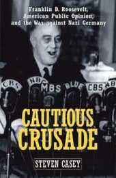 Cautious Crusade: Franklin D. Roosevelt American Public Opinion and the War Against Nazi Germany