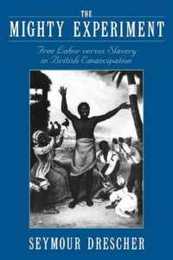 The Mighty Experiment: Free Labor Versus Slavery in British Emancipation