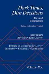 Dark Times Dire Decisions: Jews And Communism (STUDIES IN CONTEMPORARY JEWRY)