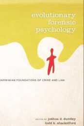 Evolutionary Forensic Psychology: Darwinian Foundations of Crime and Law
