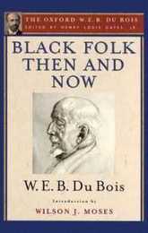 Black Folk Then and Now: An Essay in the History and Sociology of the Negro Race (The Oxford W. E. B. Du Bois)