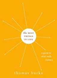 The Best Things in Life: A Guide to What Really Matters (Philosophy in Action)