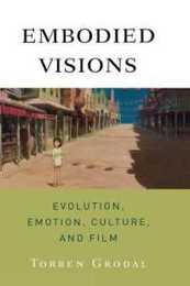 Embodied Visions: Evolution Emotion Culture and Film