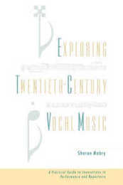 Exploring Twentieth-Century Vocal Music: A Practical Guide to Innovations in Performance and Repertoire