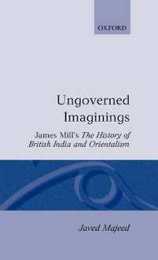 Ungoverned Imaginings: James Mill's the History of British India and Orientalism (Oxford English Monographs)