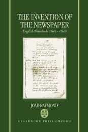 The Invention of the Newspaper: English Newsbooks 1641-1649