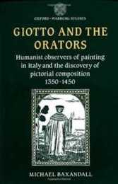 Giotto And The Orators: Humanist Observers of Painting in Italy and the Discovery of Pictorial Composition (Oxford-Warburg Studies)