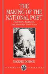 The Making of the National Poet: Shakespeare Adaptation and Authorship 1660-1769 (Clarendon Paperbacks)