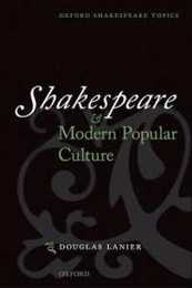 Shakespeare And Modern Popular Culture (Oxford Shakespeare Topics)