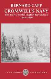 Cromwell's Navy: The Fleet and the English Revolution 1648-1660 (Clarendon Paperbacks)