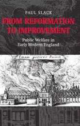 From Reformation to Improvement: Public Welfare in Early Modern England : The Ford Lectures Delivered in the University of Oxford 1994-1995