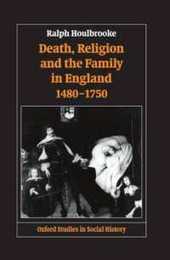 Death Religion and the Family in England 1480-1750 (Oxford Studies in Social History)