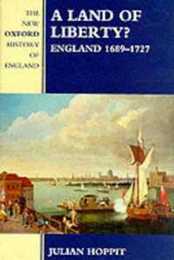 A Land of Liberty?: England 1689-1727 (New Oxford History of England)