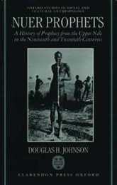 Nuer Prophets: A History of Prophecy from the Upper Nile in the Nineteenth and Twentieth Centuries (Oxford Studies in Social and Cultural Anthropology)