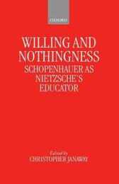 Willing and Nothingness: Schopenhauer As Nietzsche's Educator